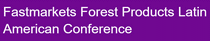 FASTMARKETS FOREST PRODUCTS LATAM CONFERENCE