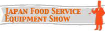 JAPAN FOOD SERVICE EQUIPMENT SHOW