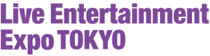 LIVE ENTERTAINMENT EXPO - TOKYO