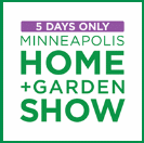 MINNEAPOLIS HOME + GARDEN SHOW